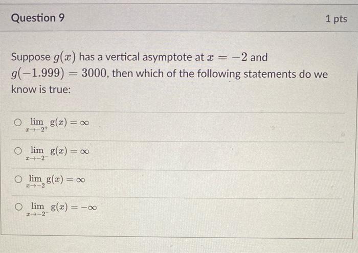 Suppose \( g(x) \) has a vertical asymptote at \( x=-2 \) and \( g(-1.999)=3000 \), then which of the following statements do