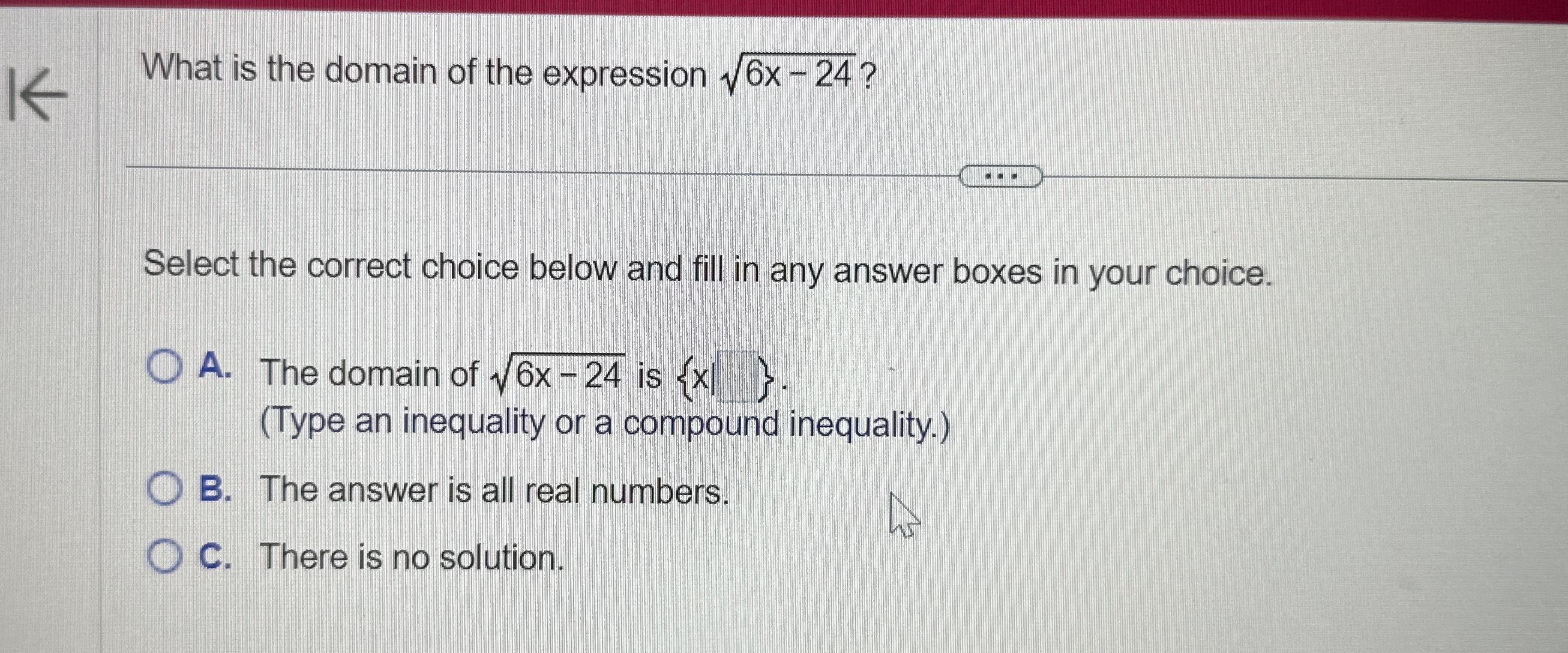 Solved What is the domain of the expression 6x-242 ?Select | Chegg.com
