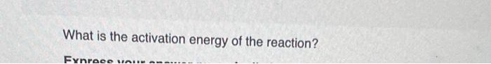 k=Ae−Ea/RT where k is the rate constant, A is the | Chegg.com