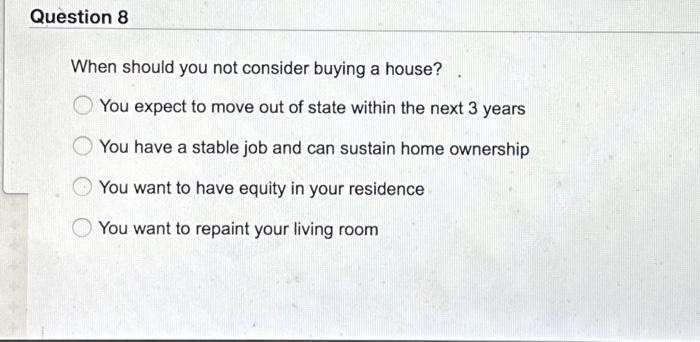 Solved When Should You Not Consider Buying A House? You | Chegg.com