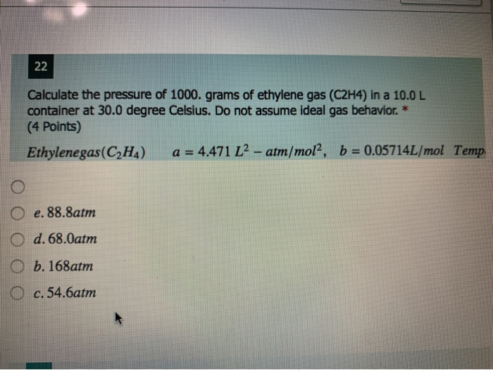 Solved Calculate the pressure of 1000. grams of ethylene gas