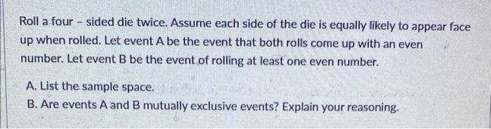 Solved Roll a four - sided die twice. Assume each side of | Chegg.com