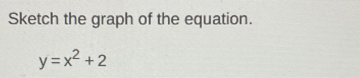 Solved Sketch the graph of the equation.y=x2+2 | Chegg.com