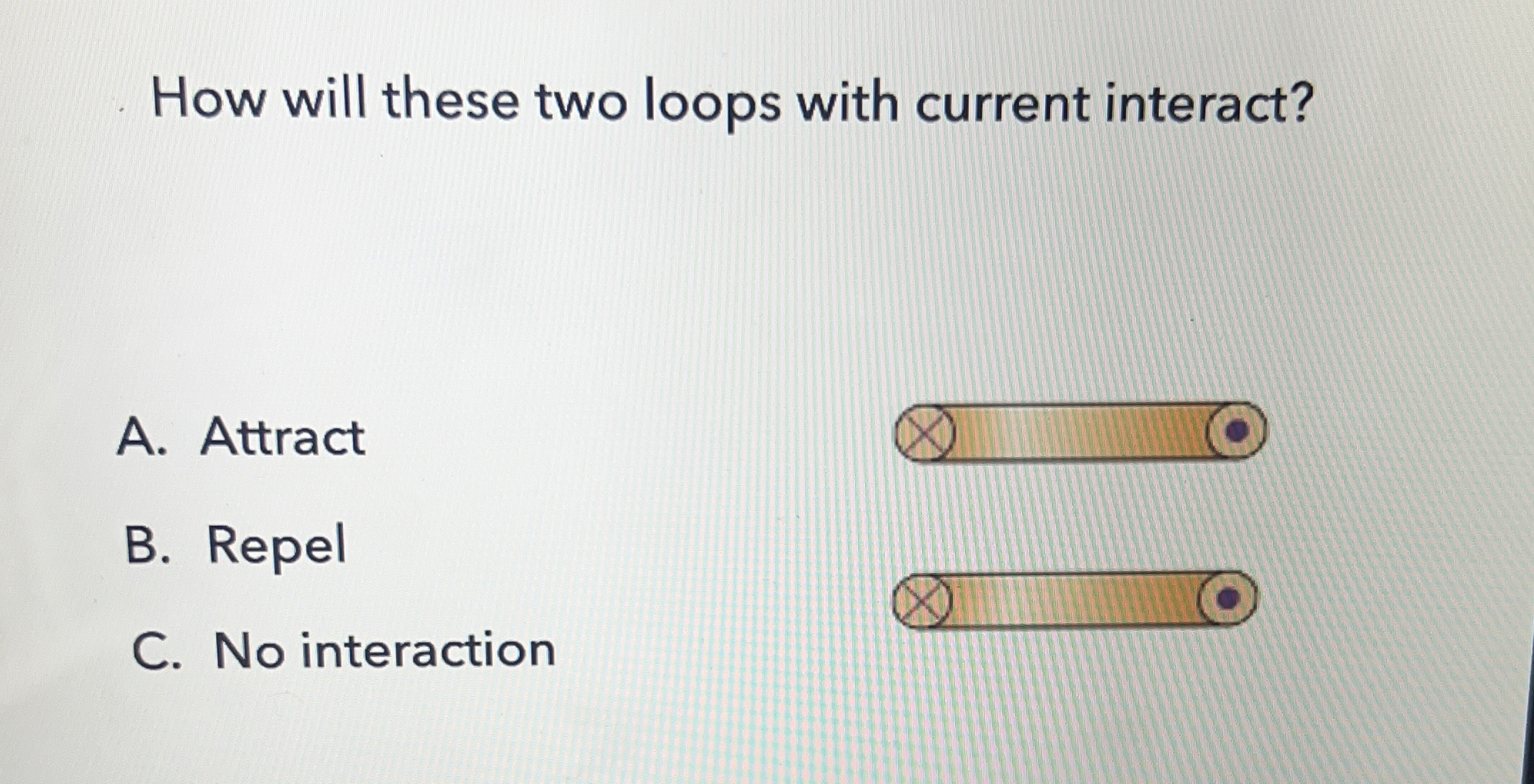 Solved How will these two loops with current interact?A. | Chegg.com