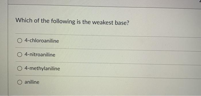 Solved Which Of The Following Is The Weakest Base? O | Chegg.com