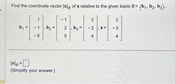 Solved Find The Coordinate Vector [x]B Of X Relative To The | Chegg.com