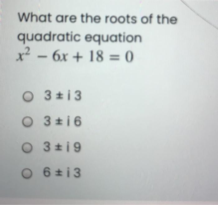 Solved What are the roots of the quadratic equation x2 - 6x | Chegg.com