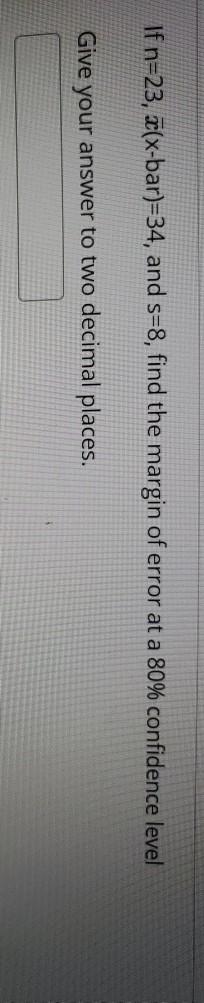 Solved If N 23 O X Bar 34 And S 8 Find The Margin Of Chegg Com