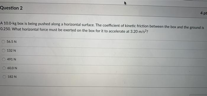 Solved Question 2 4 pt A 10.0 kg box is being pushed along a | Chegg.com