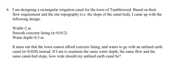 Solved 6. I am designing a rectangular irrigation canal for | Chegg.com