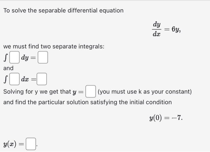 Solved To solve the separable differential equation dxdy=6y