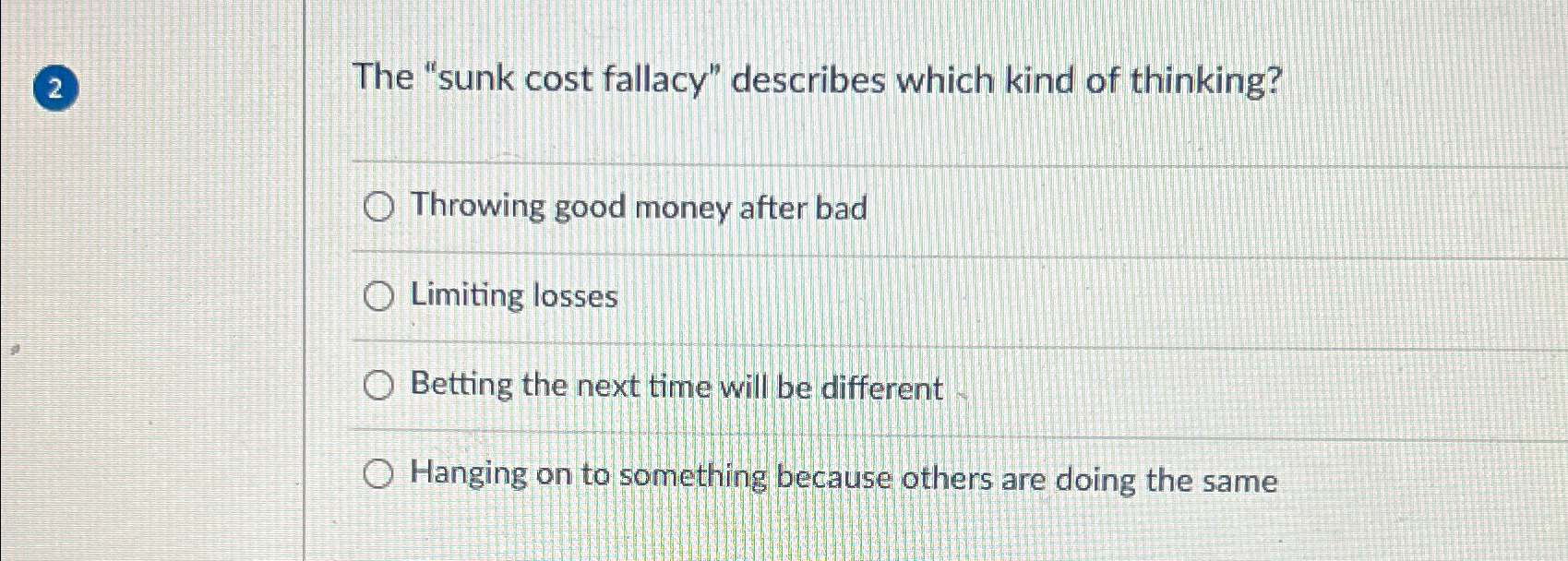 Solved 2The "sunk Cost Fallacy" Describes Which Kind Of | Chegg.com