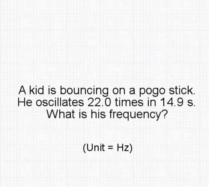 Solved A Kid Is Bouncing On A Pogo Stick. He Oscillates 22.0 | Chegg.com