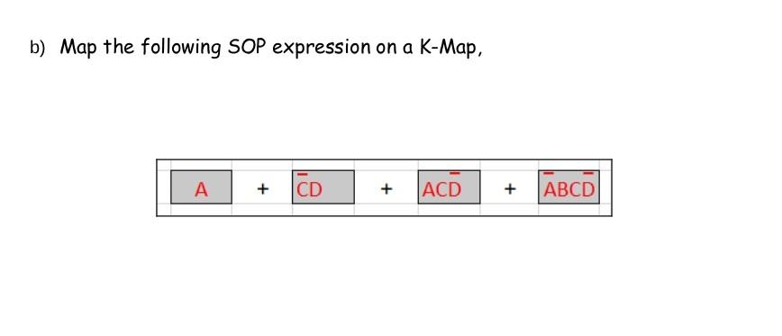 Solved b) Map the following SOP expression on a K-Map, A + | Chegg.com