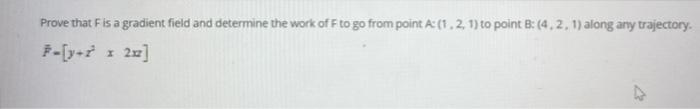 Solved Prove that F is a gradient field and determine the | Chegg.com