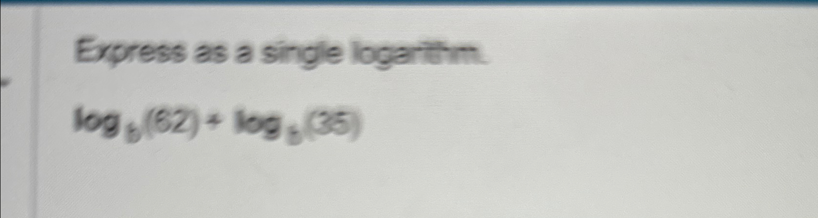 Solved Express as a single logarthm.logb(32)+logb(35) | Chegg.com