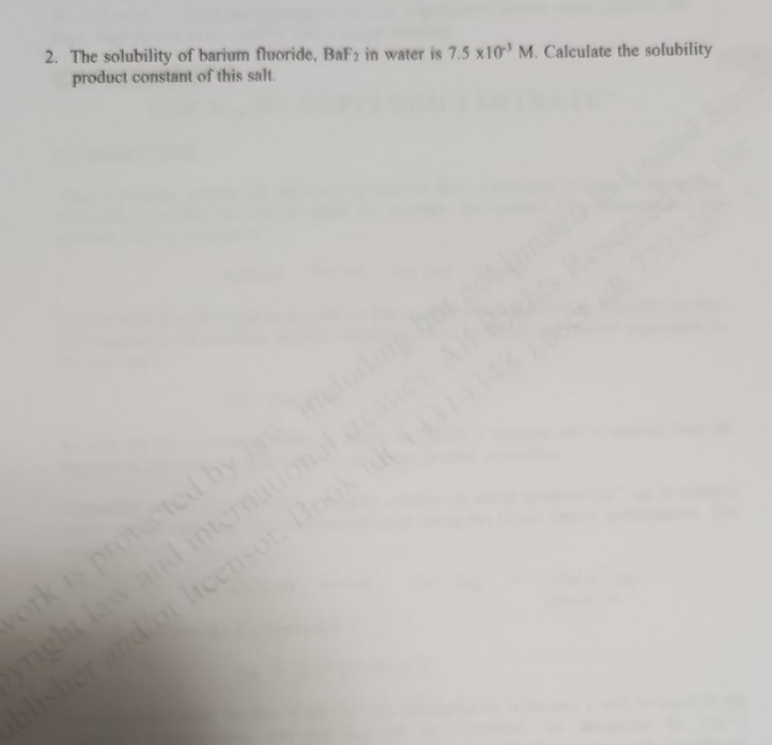 2. The solubility of barium fluoride, BaF \( \mathrm{z}_{2} \) in water is \( 7.5 \times 10^{-3} \mathrm{M} \). Calculate the