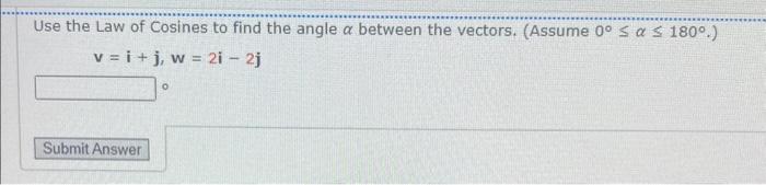 Use the Law of Cosines to find the angle \( \alpha \) between the vectors. (Assume \( 0^{\circ} \leq \alpha \leq 180^{\circ}