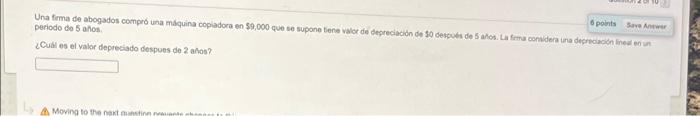 Una firma de abogados compró una malquina copladora en 99,000 que se suppone tene valor de depreciacion de 90 desputs de 5 ah