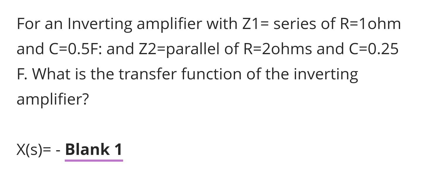 Solved For an Inverting amplifier with Z1 = series of R=1ohm | Chegg.com