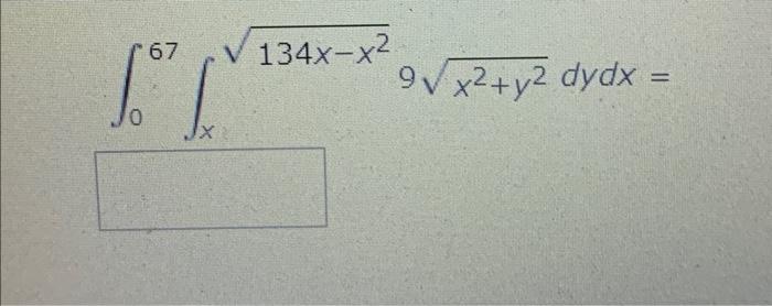 67 134x-x2 9V x2 + y2 dydx = = 0 X