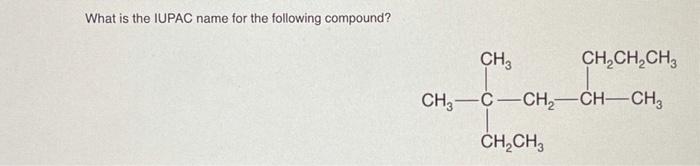 Solved What is the IUPAC name for the following compound? | Chegg.com