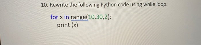 Solved 10. Rewrite the following Python code using while | Chegg.com