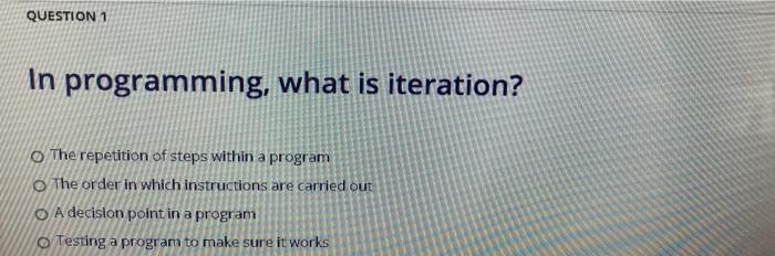 Solved QUESTION 1 In programming, what is iteration? o The | Chegg.com