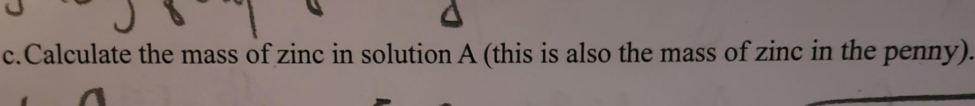 c. Calculate the mass of zinc in solution A (this is also the mass of zinc in the penny)