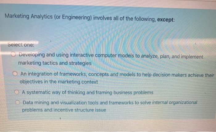 Solved Marketing Analytics (or Engineering) involves all of | Chegg.com