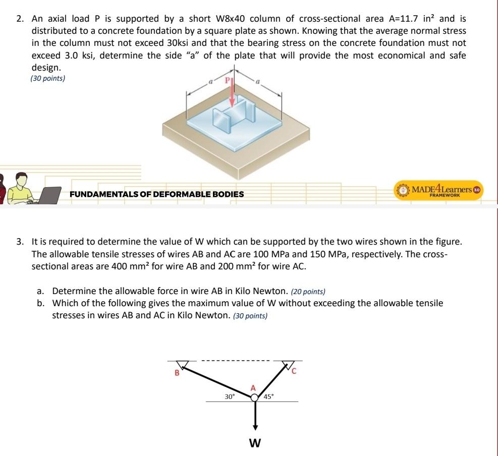 2. An axial load P is supported by a short W8x40 column of cross-sectional area A=11.7 inand is
distributed to a concrete fou