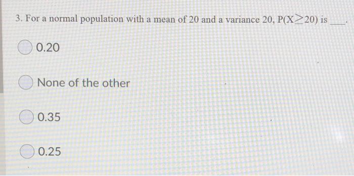Solved 3. For a normal population with a mean of 20 and a | Chegg.com