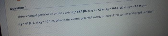 Solved Question 1 Three Charged Particles Lie On The X Axis