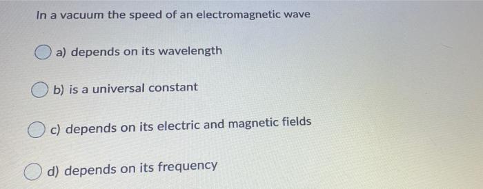 Solved In a vacuum the speed of an electromagnetic wave a) | Chegg.com