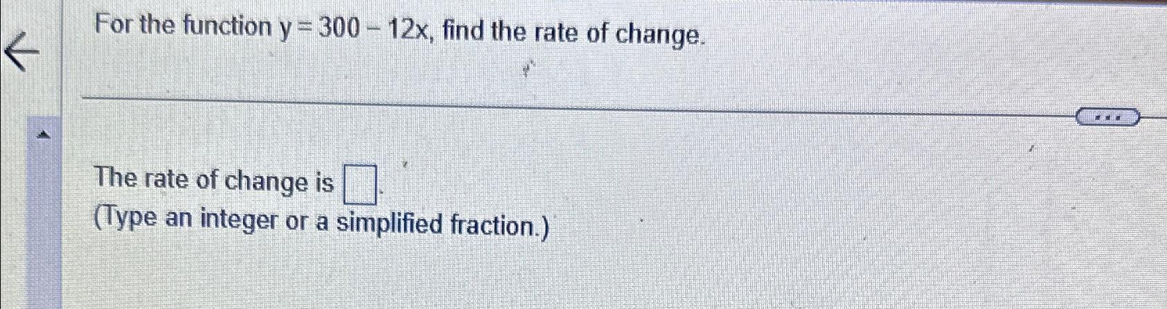 Solved For the function y=300-12x, ﻿find the rate of | Chegg.com