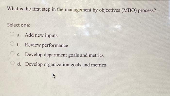 Solved What is the first step in the management by | Chegg.com