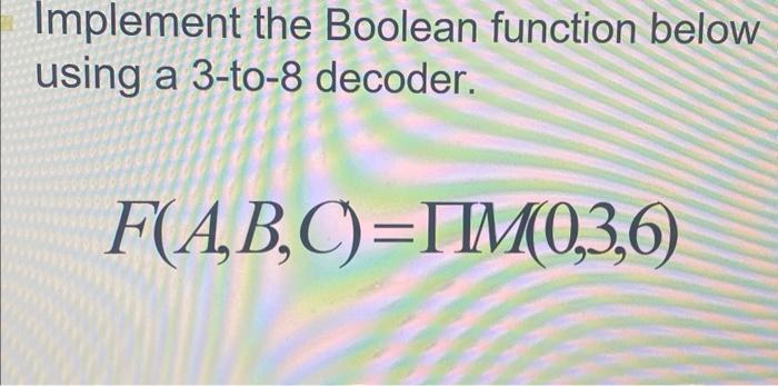 Solved Implement the Boolean function below using a 3-to-8 | Chegg.com