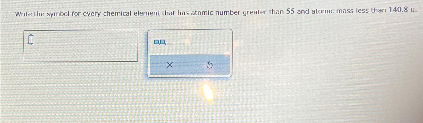 Solved Write the symbol for every chemical element that has | Chegg.com