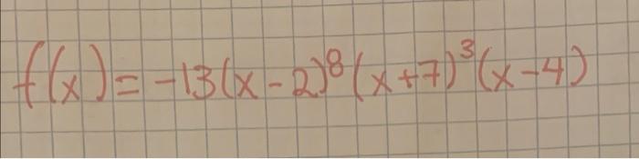 Solved ((x) = −13 (x - 2)²(x+7)³(x-4) | Chegg.com