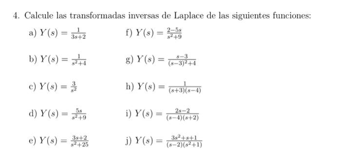 4. Calcule las transformadas inversas de Laplace de las siguientes funciones: a) \( Y(s)=\frac{1}{3 s+2} \) f) \( Y(s)=\frac{