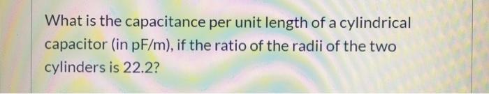 Solved What is the capacitance per unit length of a | Chegg.com