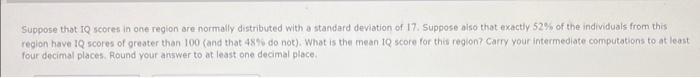 Suppose that TQ scores in one region ore normally distributed. With a standard deviation of \( 17 . \) Suppose aiso that exac