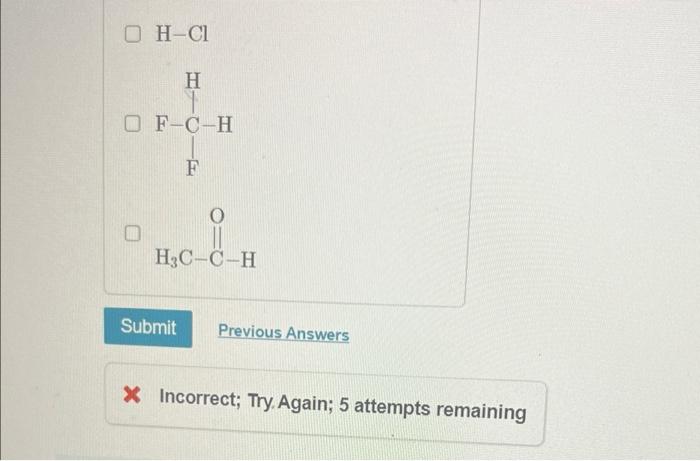 OH-Cl
H
OF-C-H
F
0
H3C-C-H
Submit Previous Answers
X Incorrect; Try Again; 5 attempts remaining