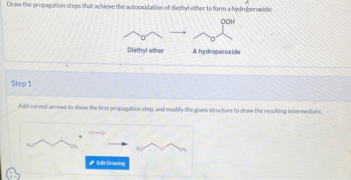 Draw the propagation steps that achieve the autooxidation of diethyl ether to form a hydroperoxide:
\( \longrightarrow \)
Die