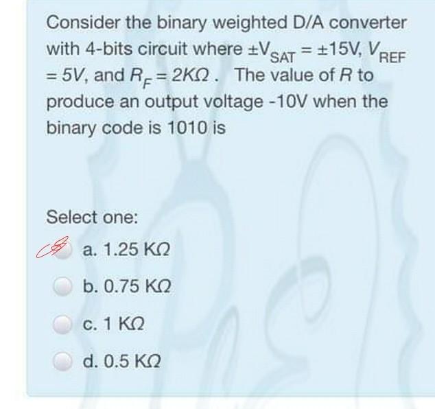 Solved Consider the binary weighted D/A converter with