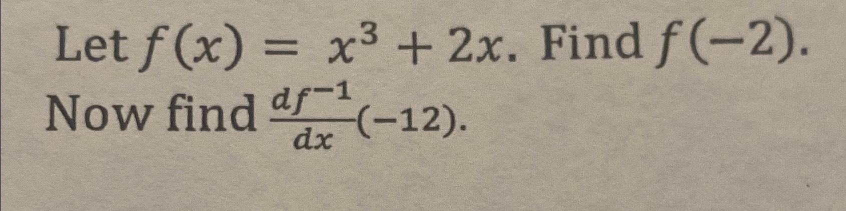 Solved Let F X X3 2x ﻿find F 2 ﻿now Find Df 1dx 12