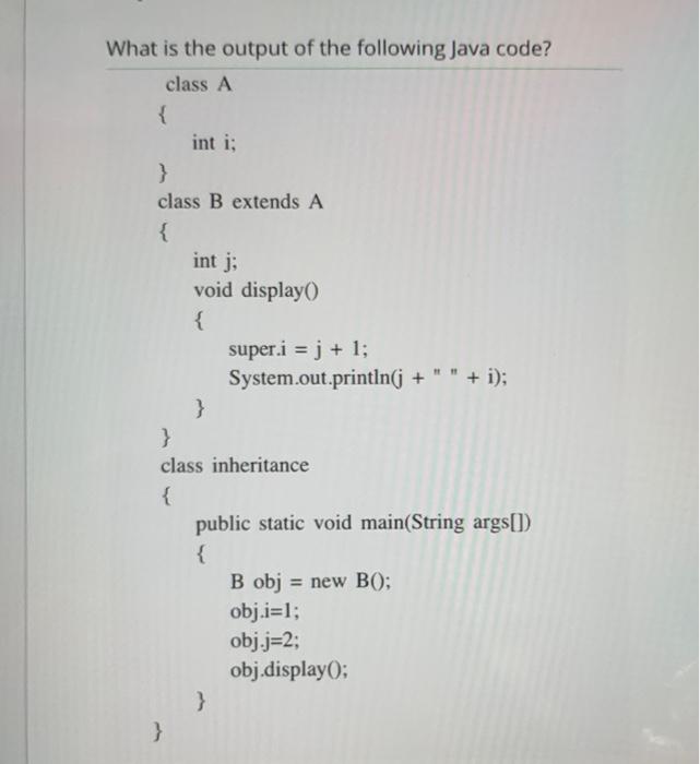Solved What is the output of the following Java code? class | Chegg.com