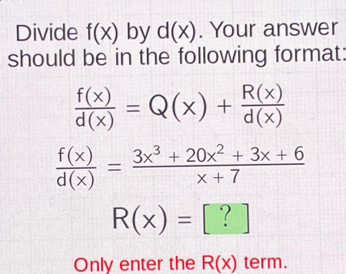 Solved Divide f(x) by d(x). Your answer should be in the | Chegg.com