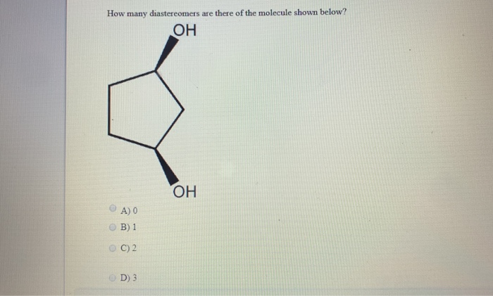 Solved How many diastereomers are there of the molecule | Chegg.com