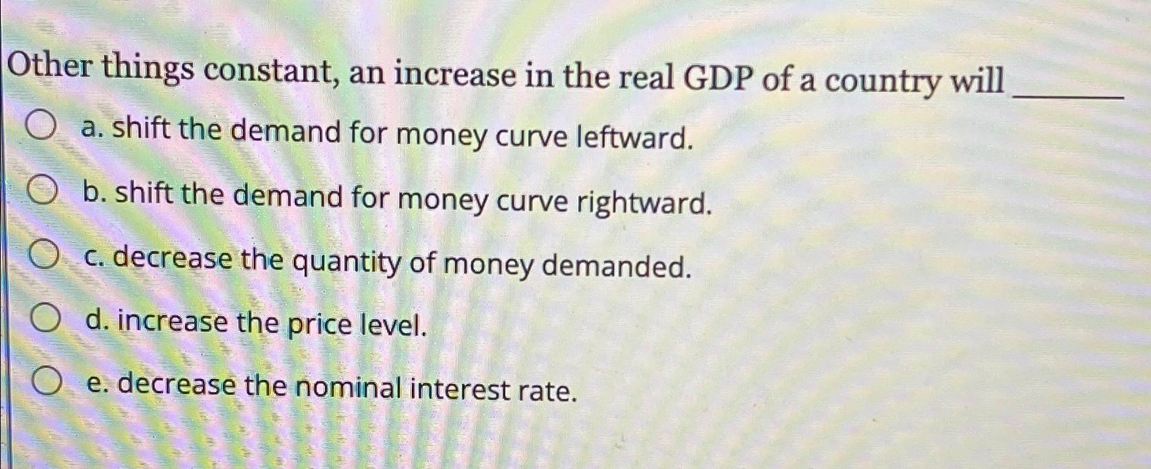 Solved Other things constant, an increase in the real GDP of | Chegg.com
